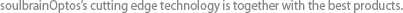 soulbrainOptos's cutting edge technology is together with the best products.